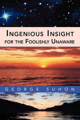 Ingenious Insight for the Foolishly Unaware by George Suhon (English) Paperback