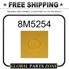 8M5254 forMED COVER PART OF KIT P/N 5R1427 8T7233 8M5254N for Caterpillar (CAT)