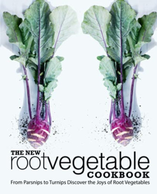 The New Root Vegetable Cookbook: from Parsnips to Turni -  NEW Booksumo Press 20