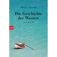 Die Geschichte Des Wassers: Roman (Klimaquartett, Band 2) Maja Lunde