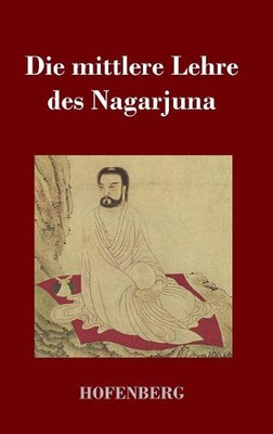 Die mittlere Lehre des Nagarjuna by Nagarjuna (German) Hardcover Book