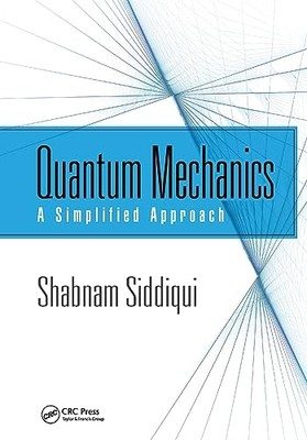 Quantum Mechanics : a Simplified Approach -  NEW Shabnam Siddiqu 2023