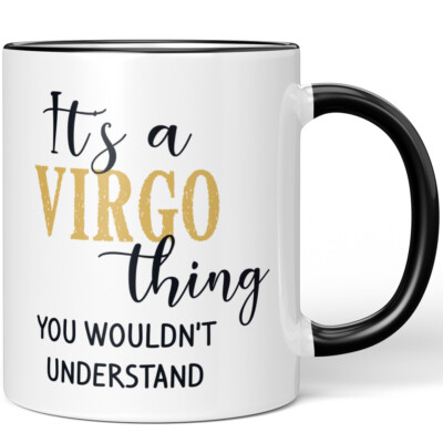 It's a VIRGO thing you wouldn't understand 10001008142
