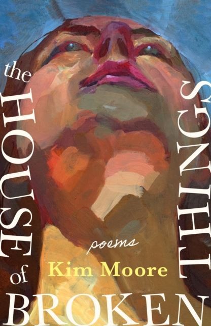 The House of Broken Things by Kim Moore Hardback