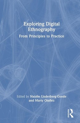 Exploring Digital Ethnography: From Principles to Practice by Natalie Underberg-