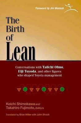 The Birth of Lean: Conversations with Taiichi Ohno, Eiji Toyoda, and Other Figur