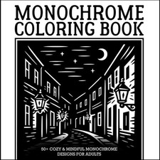 monochrome coloring book: 50 cozy  mindful monochrome designs for adults