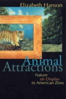 Animal Attractions: Nature on Display in American Zoos by Hanson, Elizabeth
