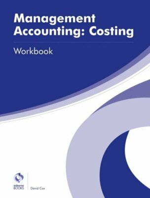 Management Accounting: Costing Workbook (AAT Advanced Diploma in Accounting),D