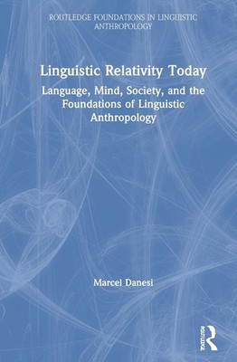 Linguistic Relativity Today: Language, Mind, Society, and the Foundations of Lin