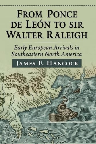 From Ponce de Leon to Sir Walter Raleigh: Early European Arrivals in