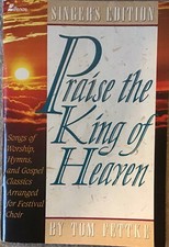 Praise the King of Heaven By Tom Fettke SATB Singer s Edition