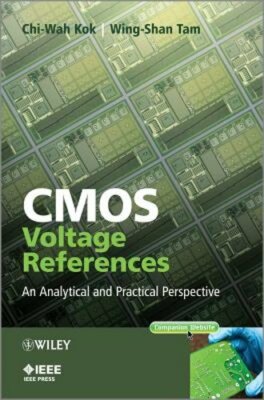 CMOS Voltage References: An Analytical and Practical Perspective by Chi-Wah Kok
