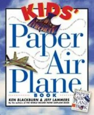 Kids' Paper Airplane Book; Paper Airplanes- paperback, Ken Blackburn, 076110478X