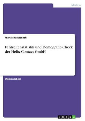 Fehlzeitenstatistik und Demografie-Check der Helix Contact GmbH Franziska Merath