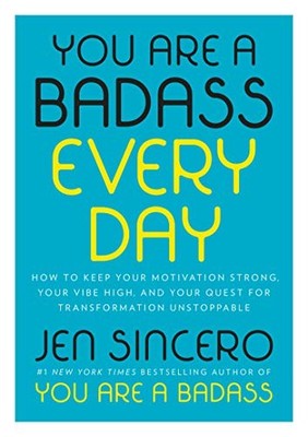 You Are a Badass Every Day: How to Keep Your Motivation Strong, Your Vibe High, 
