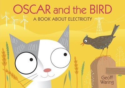 OSCAR & THE BIRD: A BOOK ABOUT ELECTRICI By Geoff Waring - Hardcover