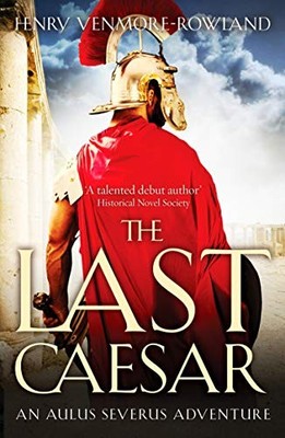 The Last Caesar (The Aulus Severus Adventures): 1,Henry Venmore-