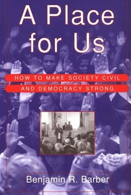 A Place for Us: How to Make Society Civil and Democracy Strong
