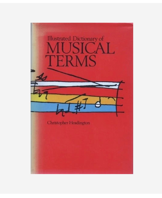 Illustrated Dictionary of Musical Terms by Christopher Headington (Hardback)