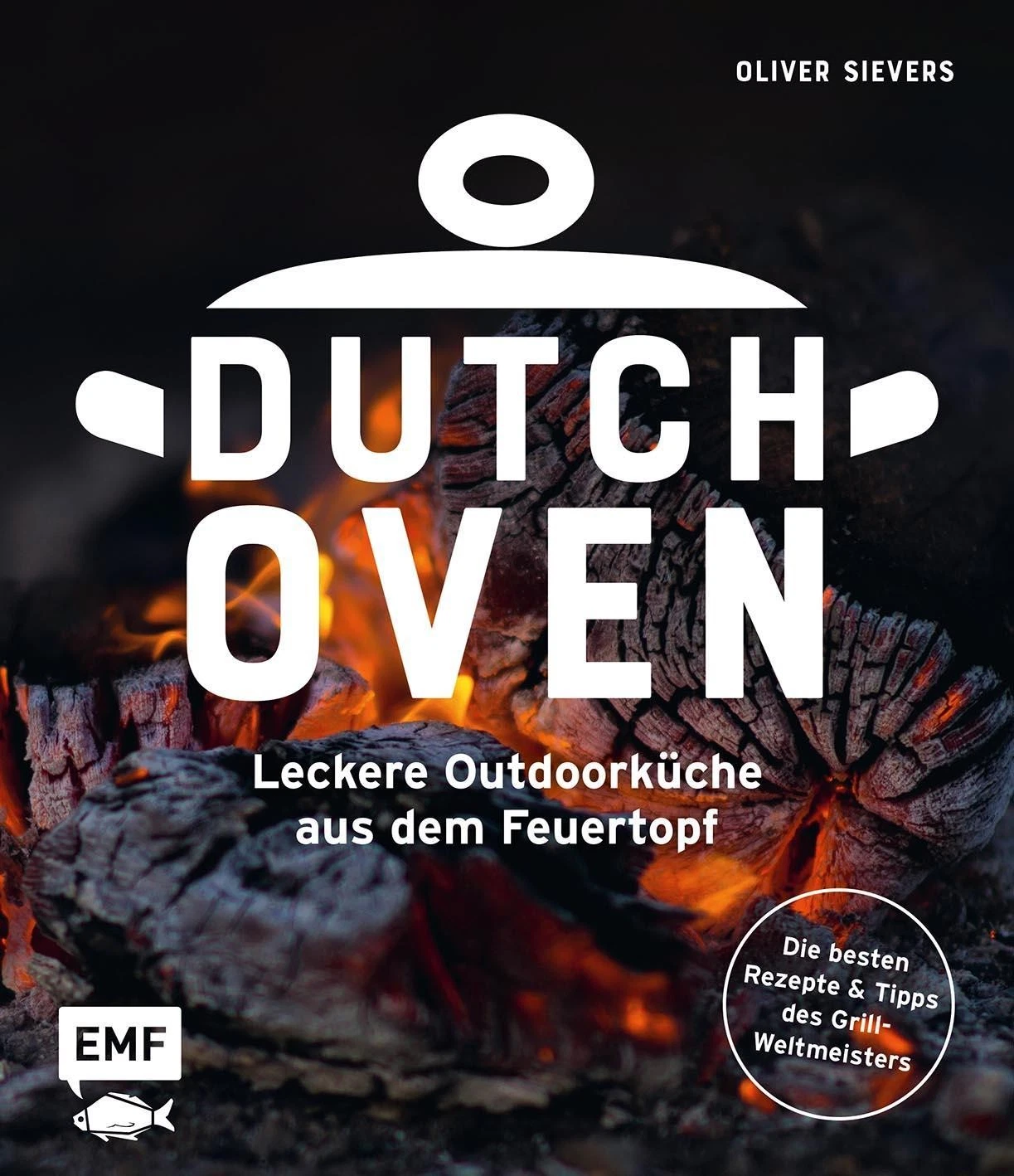 Dutch Oven - Leckere Outdoorküche aus dem Feuertopf ~ Oliver ... 9783745927481