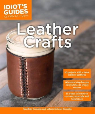 Leather Crafts: In-Depth Information on Tools, Materials, and Techniques (Id...