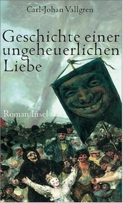 Geschichte einer ungeheuerlichen Liebe: Roman Roman Vallgren, Carl-Johan und Ang