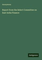 Anonymous | Report From The Select Committee On East India Finance | Buch (2025)