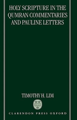 Holy Scripture in the Qumran Commentaries and Pauline Letters by Timothy H. Lim 