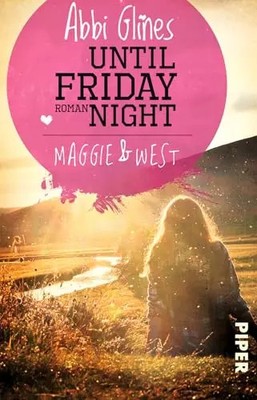 Until Friday Night   Maggie und West (Field Party 1): Roman, Abbi Glines