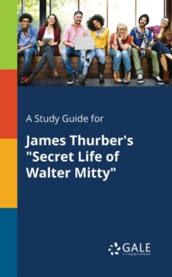 Gale - A Study Guide for James Thurber's Secret Life of Walter Mitty - X555z