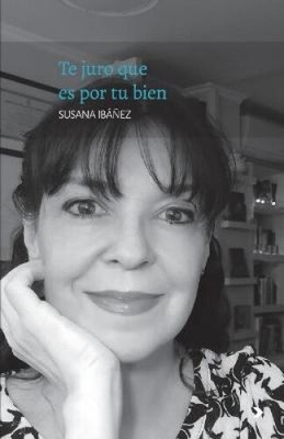 Te juro que es por tu bien [Spanish] by Susana Ib??ez [Paperback]