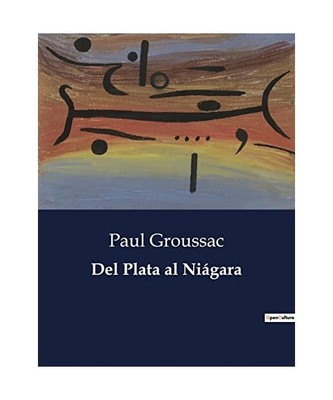 Del Plata al Niágara, Groussac, Paul