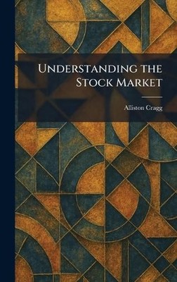 Understanding the Stock Market by Alliston Cragg Hardcover Book