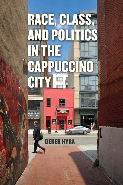 Race Class and Politics in the Cappuccino City by Derek S Hyra PAPERBACK