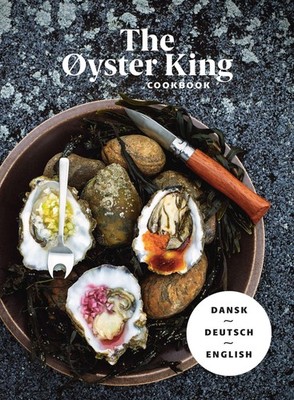 Jesper Danneberg Voss / THE ØYSTER KING COOKBOOK dreisprachig: dänisch, deut ...