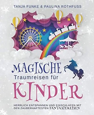 Magische Traumreisen für Kinder: Herrlich Entspannen und Einschlafen mit den zau