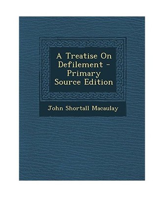 A Treatise on Defilement - Primary Source Edition, Macaulay, John Shortall