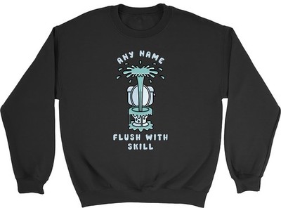 Personalised Any Name Flush with Skill Plumbing Sweatshirt Mens Womens Jumper