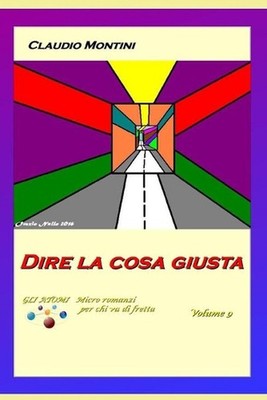 Dire la cosa giusta: GLI ATOMI micro romanzi per chi va di fretta - volume 9 by