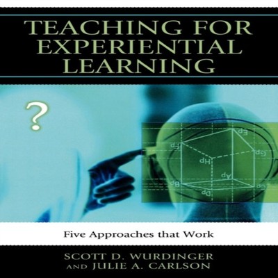 Teaching for Experiential Learning Five Approaches That Work Scot