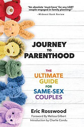 Journey To Parenthood: The Ultimate Guide For Same-Sex Couples (Adoption, Fo...