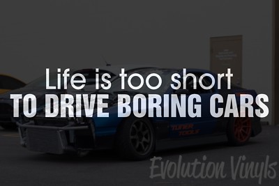 Life is too short TO DRIVE BORING CARS Sticker Decal V1 JDM Drift Stance Boost