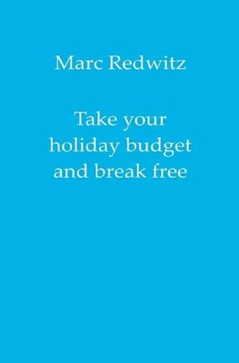 Marc Redwitz | Take your holiday budget and break free | Taschenbuch | Englisch