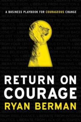 Return on Courage : A Business Playbook for Courageous Change - Hardcover - GOOD
