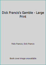 Dick Francis's Gamble - Large Print by Felix Francis; Dick Francis