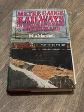 Metre Gauge Railways in South and East Switzerland by John Marshall