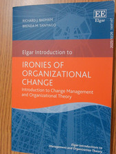 Ironies of Organizational Change: Introduction to Change Management by Badham