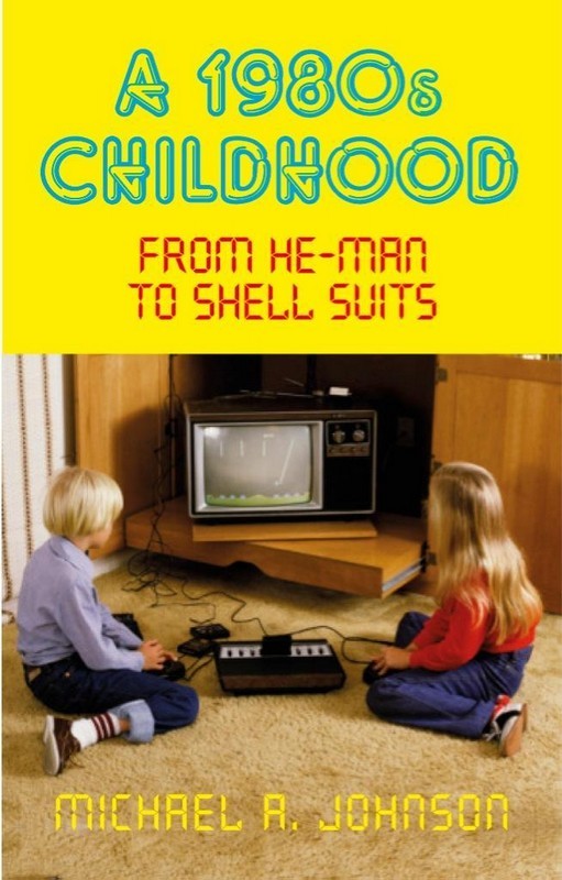 A 1980s Childhood: From He-Man to Shell Suits By Michael A Johnson - Image 10