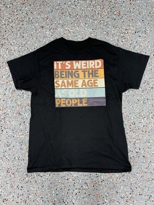 It' Weird Being The Same Age As Old People Funny Retro T-Shirt - M